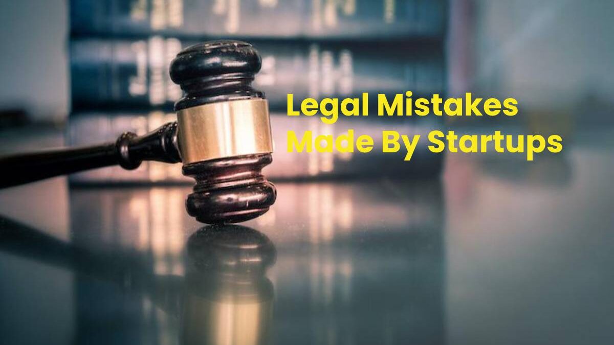 The Greatest 7 Most Common Legal Mistakes Made By Startups