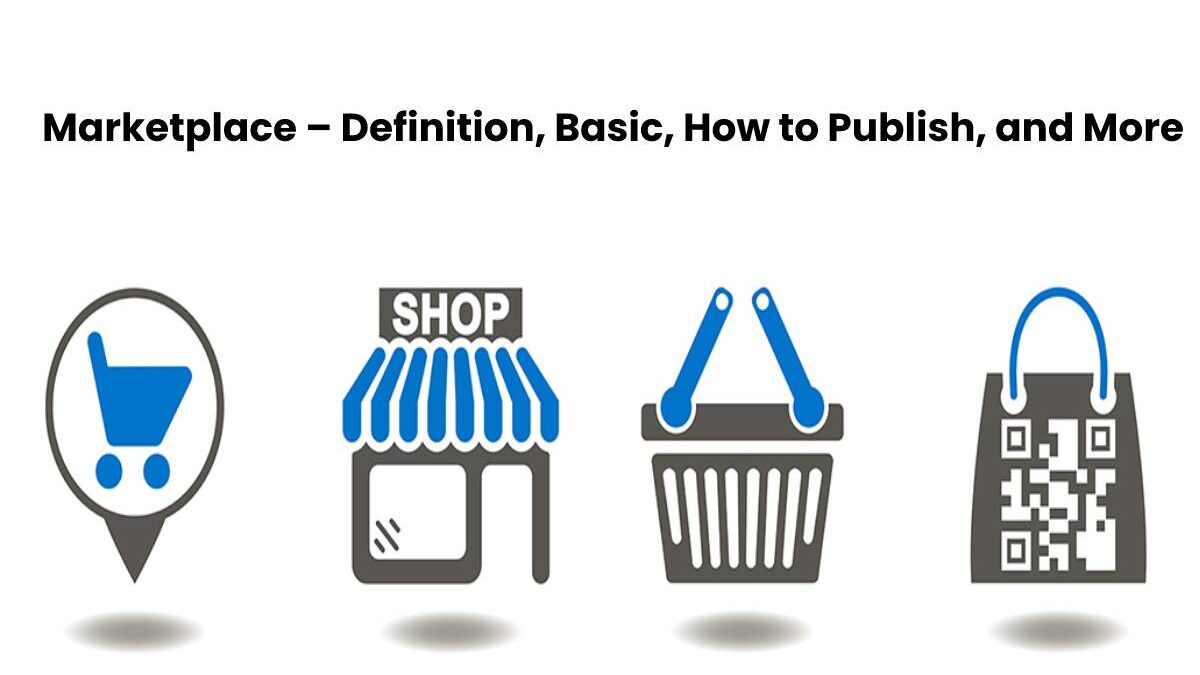 Marketplace – Definition, Basic, How to Publish, and More
