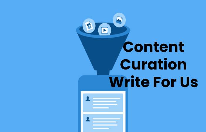 Content Curation Write For Us, Contribute And Submit post