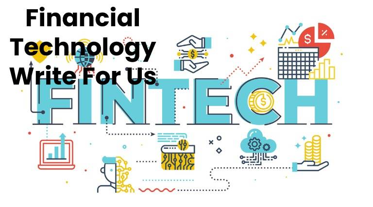 Financial Technology Write For Us, Contribute And Submit post