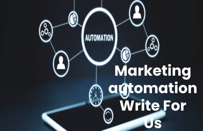 Marketing automation Write For Us, Contribute And Submit post