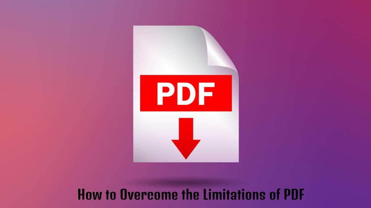 How to Overcome the Limitations of PDF