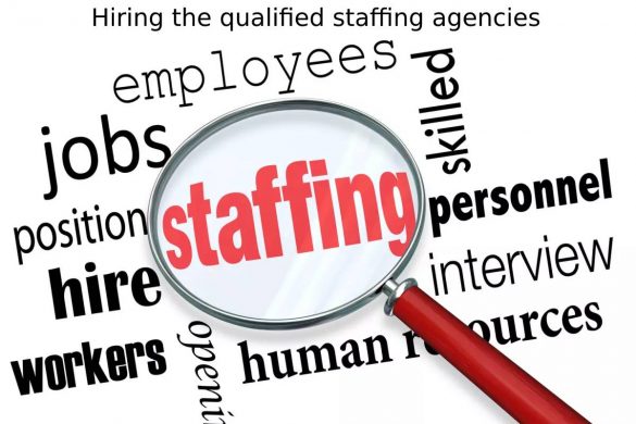 Hiring the qualified staffing agencies