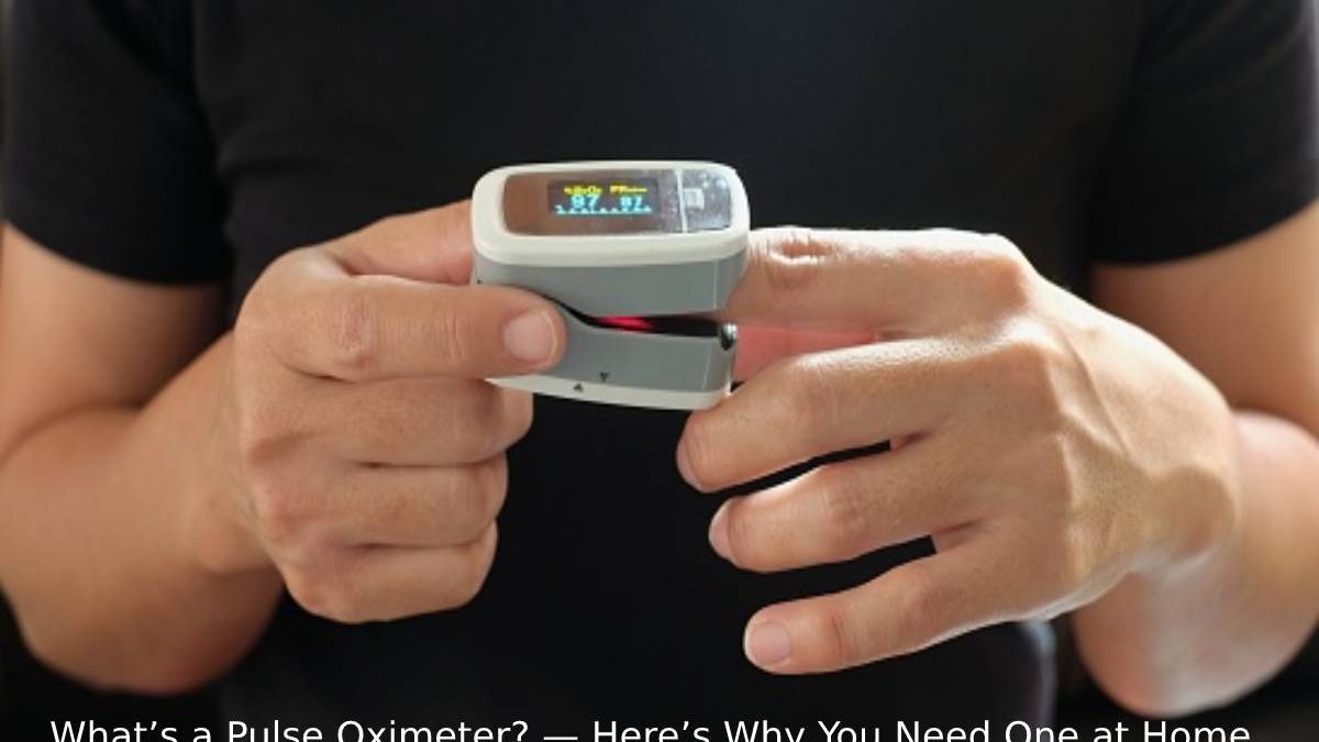 What’s a Pulse Oximeter? — Here’s Why You Need One at Home