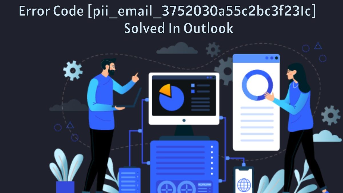 [pii_email_3752030a55c2bc3f231c] Error Code Solved In Outlook
