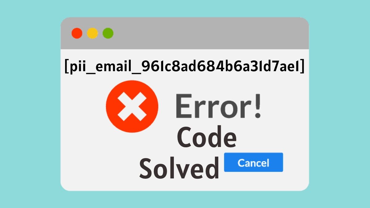 [pii_email_961c8ad684b6a31d7ae1] Error Solved