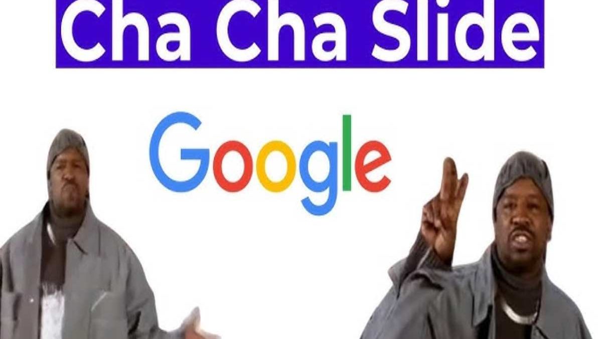 What is the Cha Cha Slide Google exactly? 